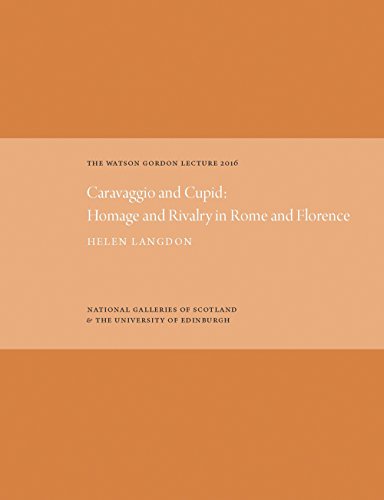 Imagen de archivo de The Watson Gordon Lecture 2016: Caravaggio and Cupid: Homage and Rivalry in Rome and Florence (Watson Gordon Lectures) a la venta por Books From California