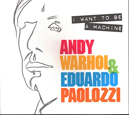 Stock image for I Want to Be A Machine: Andy Warhol and Eduardo Paolozzi for sale by Bookmonger.Ltd