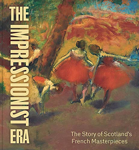 Beispielbild fr The Impressionist Era: The Story of Scotland  s French Masterpieces zum Verkauf von WorldofBooks