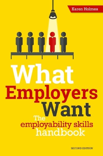 Stock image for What Employers Want: The school and college leaver's guide to finding and getting a job - don't look for work without it!: The Employability Skills Handbook for sale by AwesomeBooks