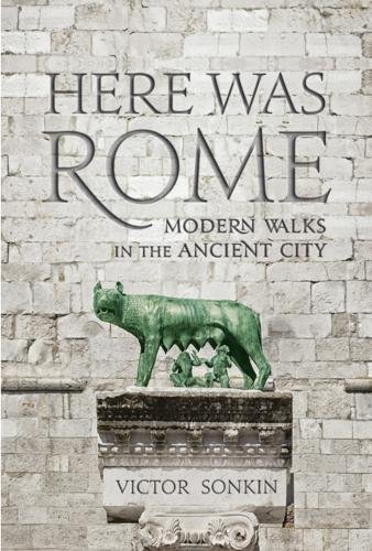 Beispielbild fr Here Was Rome: Modern Walks in the Ancient City zum Verkauf von WorldofBooks