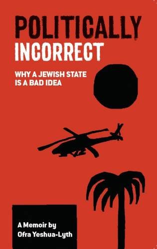 Beispielbild fr Politically Incorrect: Why a Jewish State is a Bad Idea zum Verkauf von WorldofBooks