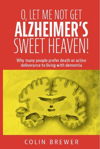 Beispielbild fr O. Let Me Not Get Alzheimer's, Sweet Heaven! Why Many People Prefer Death or Active Deliverance to Living With Dementia. zum Verkauf von Anybook.com