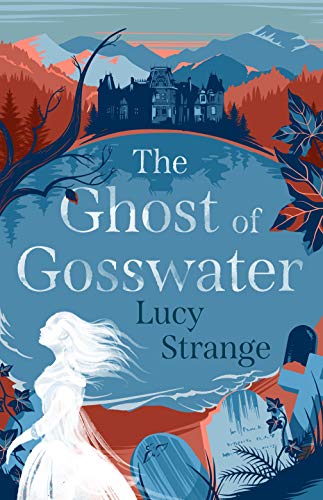 Stock image for The Ghost of Gosswater: a spooky, gothic chiller from Waterstones-prize shortlisted author Lucy Strange for sale by WorldofBooks