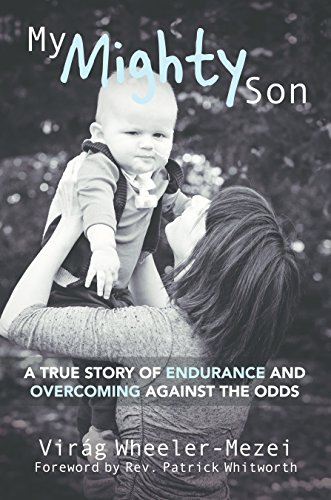 Stock image for My Mighty Son: A True Story of Endurance and Overcoming Against the Odds for sale by Goldstone Books