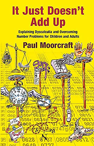 Stock image for It Just Doesn't Add Up: Explaining Dyscalculia and Overcoming Number Problems for Children and Adults for sale by Lucky Dog Books