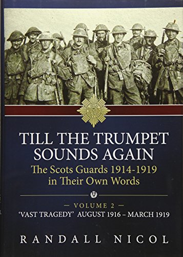 Stock image for Till The Trumpet Sounds Again. Vol 2: The Scots Guards 1914-19 In Their Own Words: 'Vast tragedy', August 1916 - March 1919 for sale by Books From California
