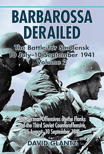 Beispielbild fr Barbarossa Derailed: the Battle for Smolensk 10 July-10 September 1941: Volume 2: the German Offensives on the Flanks and the Third Soviet Counteroffensive, 25 August-10 September 1941 zum Verkauf von Kennys Bookshop and Art Galleries Ltd.