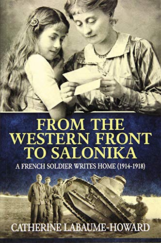 Stock image for From The Western Front To Salonika: A French Soldier Writes Home (1914-1918) for sale by Books From California