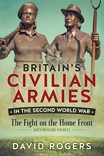Beispielbild fr Britain's Civilian Armies in the Second World War zum Verkauf von Blackwell's