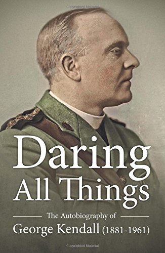 Stock image for Daring All Things - The Autobiography of George Kendall (1881-1961) for sale by Learnearly Books