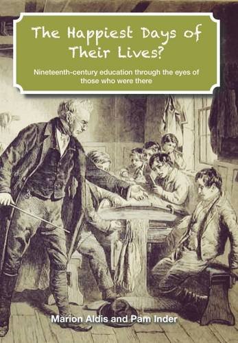 Beispielbild fr The Happiest Days of Their Lives?: Nineteenth-Century Education Through the Eyes of Those Who Were There zum Verkauf von WorldofBooks