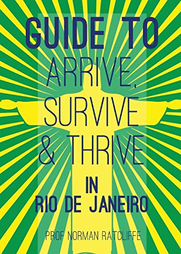 Beispielbild fr Guide to Arrive, Survive and Thrive in Rio de Janeiro zum Verkauf von WorldofBooks