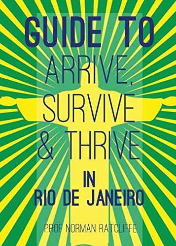 Stock image for Guide to Arrive, Survive and Thrive in Rio de Janeiro for sale by WorldofBooks