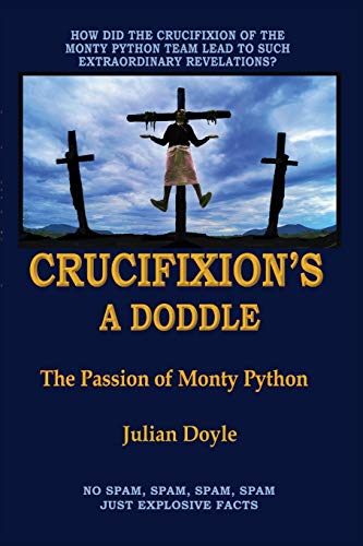 Stock image for Crucifixion's A Doddle: The Passion of Monty Python for sale by Langdon eTraders