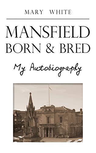 Stock image for Mansfield Born & Bred - My Autobiography for sale by WorldofBooks