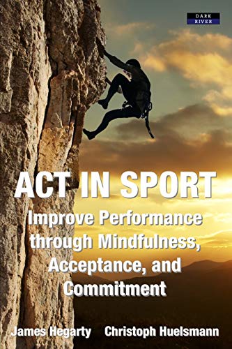 9781911121381: ACT IN SPORT: Improve Performance through Mindfulness, Acceptance, and Commitment