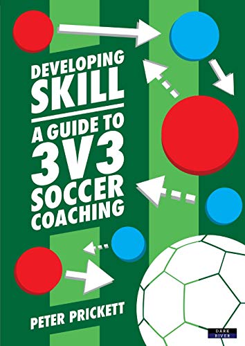 Beispielbild fr Developing Skill: A Guide to 3v3 Soccer Coaching zum Verkauf von WorldofBooks