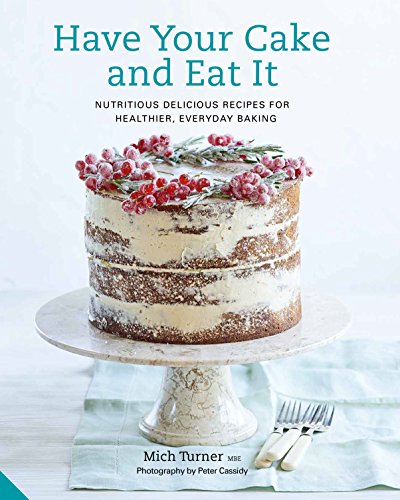 Beispielbild fr Have Your Cake and Eat It: Nutritious, Delicious Recipes for Healthier, Everyday Baking zum Verkauf von AwesomeBooks