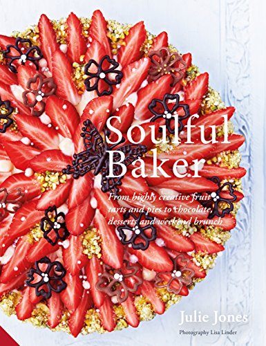 Beispielbild fr Soulful Baker: From highly creative fruit tarts and pies to chocolate, desserts and weekend brunch zum Verkauf von BooksRun