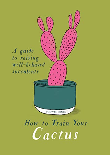 Stock image for How to Train Your Cactus A Quirky Guide to Growing and Caring For Cacti and Succulents /anglais for sale by HPB-Blue