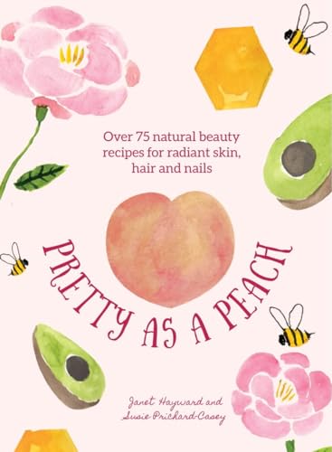 Stock image for Pretty as a Peach: Over 75 natural beauty recipes for radiant skin, hair and nails for sale by Greener Books