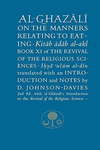 Beispielbild fr Al-Ghazali on the Manners Relating to Eating: Book XI of the Revival of the Religious Sciences (The Islamic Texts Society's al-Ghazali Series) zum Verkauf von Monster Bookshop