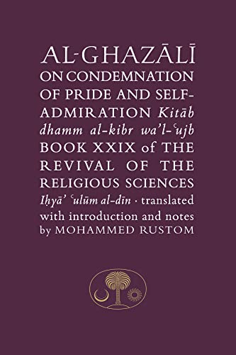 9781911141136: Al-Ghazali on the Condemnation of Pride and Self-admiration: Kitab dhamm al-kibr wa'l-ujb (Ghazali series)