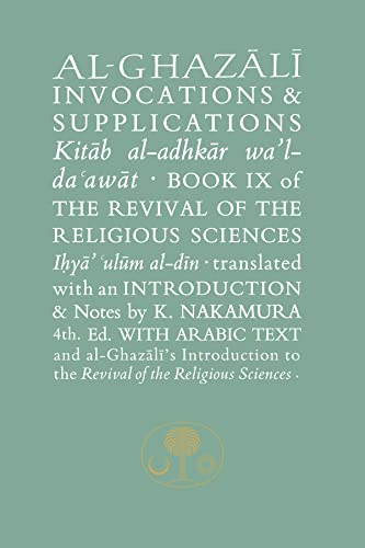 Beispielbild fr Al-Ghazali on Invocations and Supplications: Book Ix of the Revival of the Religious Sciences (Al-Ghazali Series) zum Verkauf von Monster Bookshop