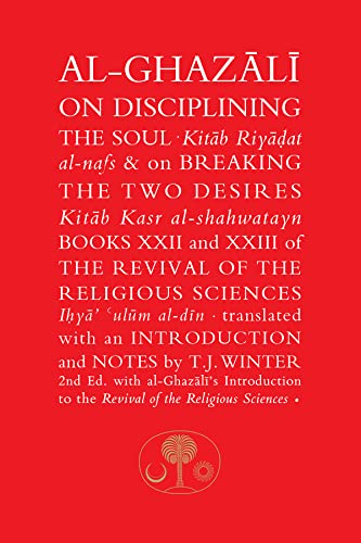 Beispielbild fr Al-Ghazali on Disciplining the Soul and on Breaking the Two Desires: Books XXII and XXIII of the Revival of the Religious Sciences (Ihya' 'Ulum al-Din) (The Islamic Texts Society's al-Ghazali Series) zum Verkauf von WorldofBooks