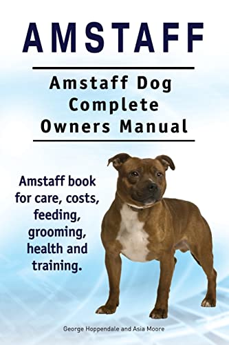Stock image for Amstaff. Amstaff Dog Complete Owners Manual. Amstaff Book for Care, Costs, Feeding, Grooming, Health and Training. (Paperback or Softback) for sale by BargainBookStores
