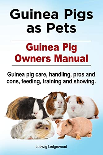 Stock image for Guinea Pigs as Pets. Guinea Pig Owners Manual. Guinea pig care, handling, pros and cons, feeding, training and showing. for sale by ThriftBooks-Atlanta