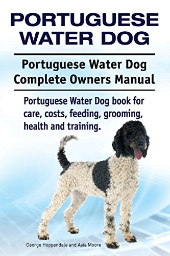 Stock image for Portuguese Water Dog. Portuguese Water Dog Complete Owners Manual. Portuguese Water Dog book for care, costs, feeding, grooming, health and training. for sale by ThriftBooks-Dallas