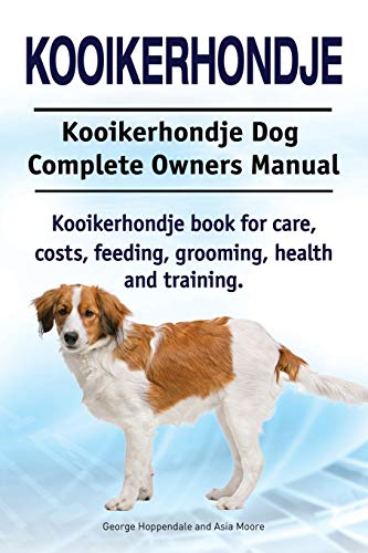 Imagen de archivo de Kooikerhondje. Kooikerhondje Dog Complete Owners Manual. Kooikerhondje book for care, costs, feeding, grooming, health and training. a la venta por HPB Inc.