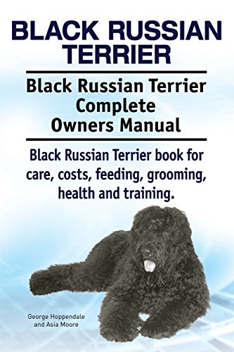 Beispielbild fr Black Russian Terrier. Black Russian Terrier Complete Owners Manual. Black Russian Terrier book for care, costs, feeding, grooming, health and training. zum Verkauf von BooksRun