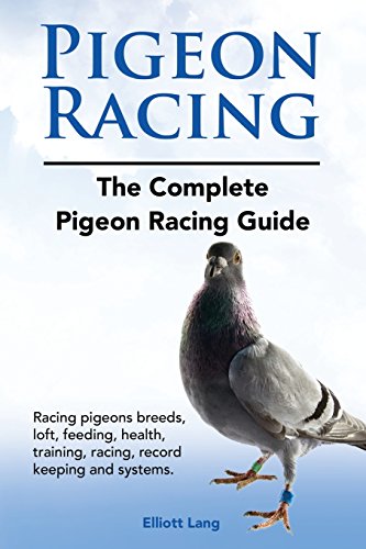 Stock image for Pigeon Racing. The Complete Pigeon Racing Guide. Racing pigeons breeds, loft, feeding, health, training, racing, record keeping and systems. for sale by WorldofBooks