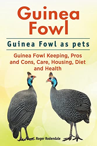 Stock image for Guinea Fowl. Guinea Fowl as pets. Guinea Fowl Keeping, Pros and Cons, Care, Housing, Diet and Health. for sale by GF Books, Inc.