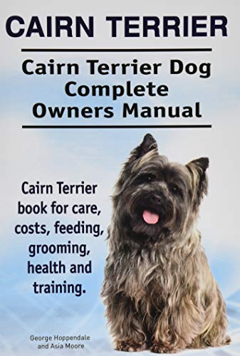Beispielbild fr Cairn Terrier. Cairn Terrier Dog Complete Owners Manual. Cairn Terrier book for care, costs, feeding, grooming, health and training. zum Verkauf von AwesomeBooks