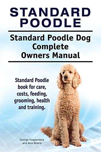 Beispielbild fr Standard Poodle. Standard Poodle Dog Complete Owners Manual. Standard Poodle book for care, costs, feeding, grooming, health and training. zum Verkauf von WorldofBooks