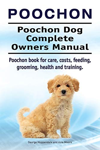 9781911142720: Poochon. Poochon Dog Complete Owners Manual. Poochon book for care, costs, feeding, grooming, health and training.