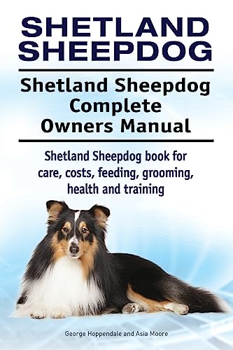 Beispielbild fr Shetland Sheepdog. Shetland Sheepdog Complete Owners Manual. Shetland Sheepdog book for care, costs, feeding, grooming, health and training. zum Verkauf von PlumCircle