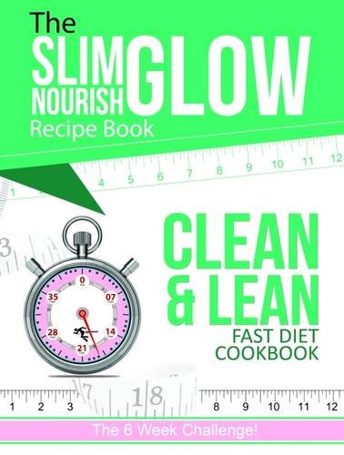 9781911147374: The Slim Glow Nourish Clean & Lean Fast Diet Cookbook