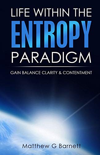 Stock image for Life Within the Entropy Paradigm Gain Balance, Clarity Contentment for sale by PBShop.store US
