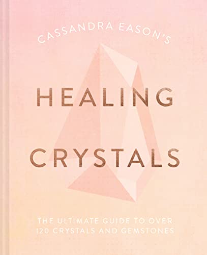 Stock image for Cassandra Eason's Healing Crystals: The ultimate guide to over 120 crystals and gemstones for sale by Decluttr