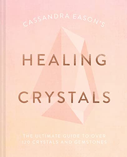 9781911163688: Cassandra Eason's Healing Crystals: The ultimate guide to over 120 crystals and gemstones