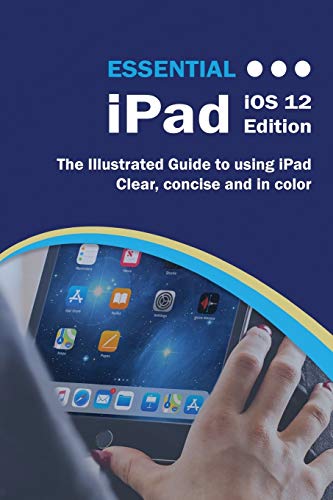 Beispielbild fr Essential iPad iOS 12 Edition: The Illustrated Guide to Using iPad (3) zum Verkauf von WorldofBooks