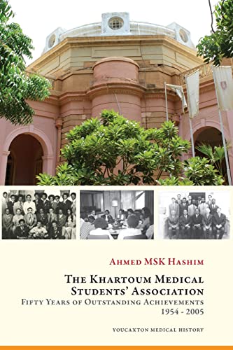 Stock image for The Khartoum Medical Students' Association: Fifty Years of Outstanding Achievements: 1954 - 2005 for sale by THE SAINT BOOKSTORE