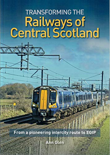 Beispielbild fr Transforming the Railways of Central Scotland: From the pioneering intercity route to EGIP zum Verkauf von WorldofBooks