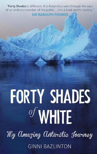 Stock image for Forty Shades of White: My Amazing Antarctic Journey for sale by WorldofBooks