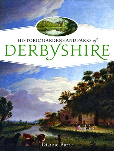 Imagen de archivo de Historic Gardens and Parks of Derbyshire: Challenging Landscapes, 1570-1920 a la venta por Books From California